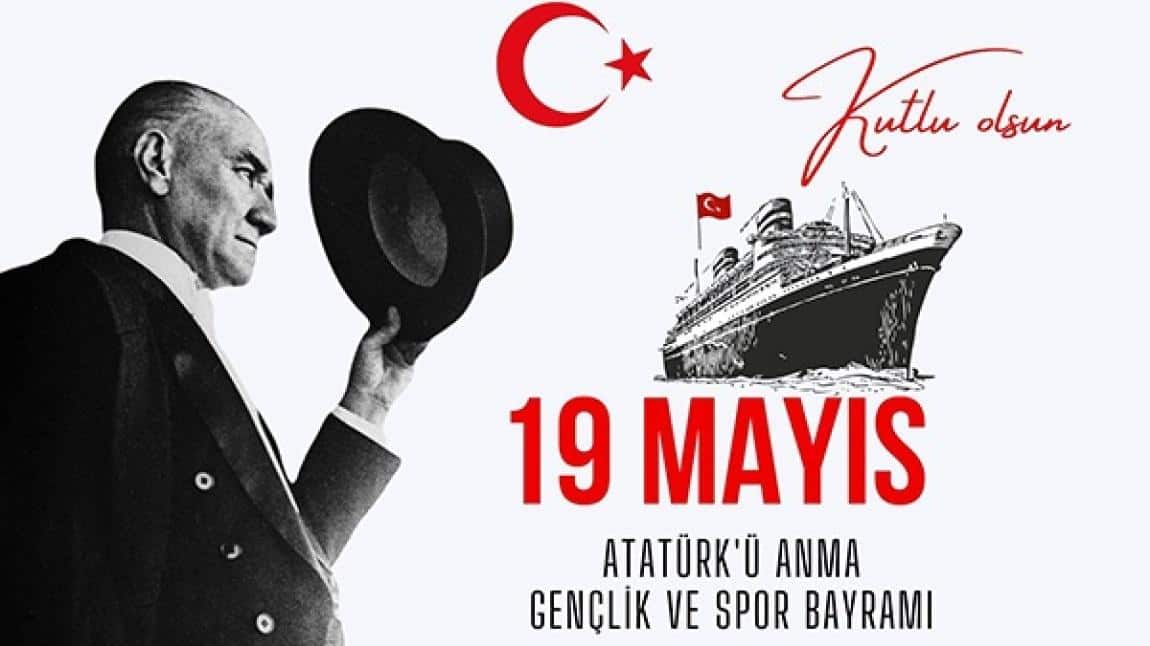 19 MAYIS ATATÜRK'Ü ANMA GENÇLİK VE SPOR BAYRAMIMIZ KUTLU OLSUN